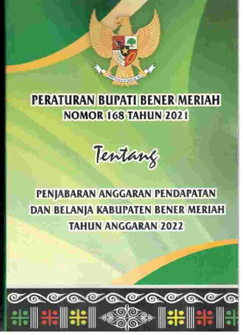 Peraturan Bupati Bener Meriah No 168 tahun 2021 tentang Penjabaran Anggaran Pendapatan dan Belanja Kabupaten Bener Meriah Tahun Anggaran 2022