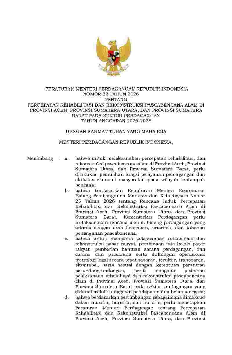 Peraturan Menteri Perdagangan No 22 tahun 2026 tentang Percepatan Rehabilitasi dan Rekonstruksi Pascabencana Alam di Provinsi Aceh, Provinsi Sumatera Utara, dan Provinsi Sumatera Barat pada Sektor Perdagangan Tahun Anggaran 2026-2028